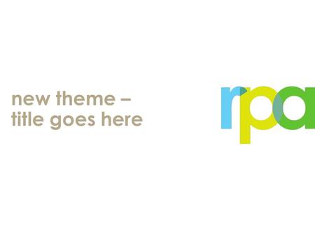 New theme – title goes here. color palette BlueGreenYellowTaupe Med TaupeBrown HEADERS/BACKG ROUNDS BODY COPY/SUBHEADE RS.