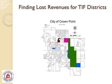 Finding Lost Revenues for TIF Districts. Goal of the Project Determine Current Monies Being Received Research Properties with Correct TIF Indications.