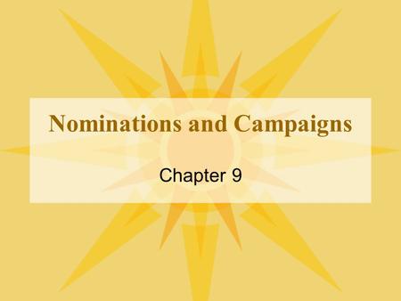 Nominations and Campaigns Chapter 9. The Nomination Game Nomination:  The official endorsement of a candidate for office by a political party.