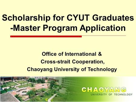 1 Office of International & Cross-strait Cooperation, Chaoyang University of Technology Scholarship for CYUT Graduates -Master Program Application.