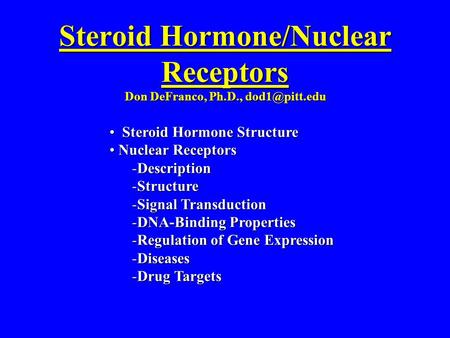 Dec. 2001 Steroid Hormone/Nuclear Receptors Don DeFranco, Ph.D., Steroid Hormone Structure Steroid Hormone Structure Nuclear Receptors Nuclear.