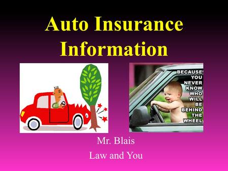 Auto Insurance Information Mr. Blais Law and You.