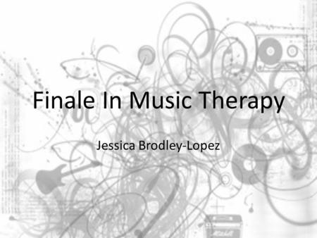 Finale In Music Therapy Jessica Brodley-Lopez. “Imagine” Imagine there's no Heaven It's easy if you try No hell below us Above us only sky Imagine all.