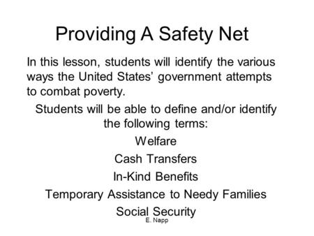 E. Napp Providing A Safety Net In this lesson, students will identify the various ways the United States’ government attempts to combat poverty. Students.