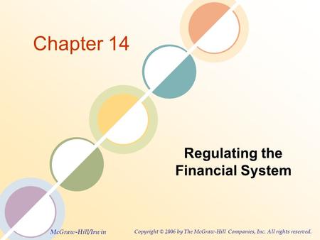 McGraw-Hill/Irwin Copyright © 2006 by The McGraw-Hill Companies, Inc. All rights reserved. Chapter 14 Regulating the Financial System.