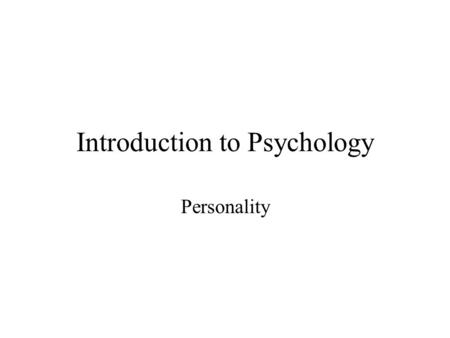 Introduction to Psychology Personality. Plan for Today Psychoanalytic theory Cognitive and Social Learning theory Humanistic theory Trait theory.