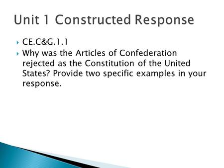  CE.C&G.1.1  Why was the Articles of Confederation rejected as the Constitution of the United States? Provide two specific examples in your response.