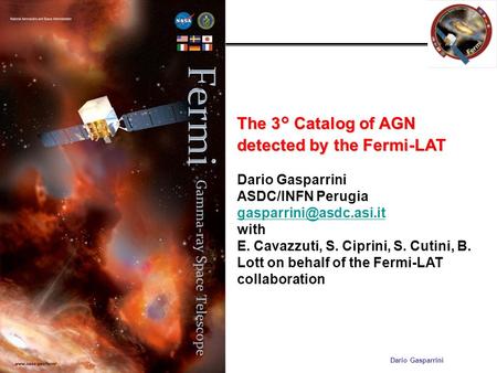 ICRC 2015 5/8/15 Dario Gasparrini The 3° Catalog of AGN detected by the Fermi-LAT Dario Gasparrini ASDC/INFN Perugia with E. Cavazzuti,