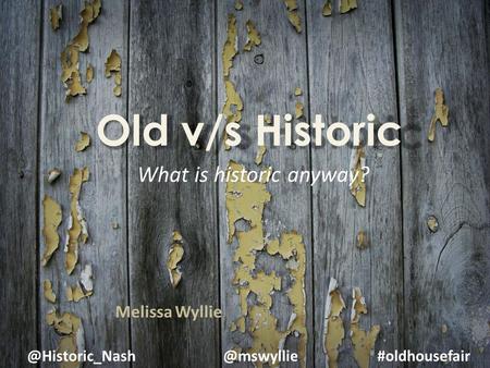 #oldhousefair Old v/s Historic What is historic anyway? Melissa Wyllie.