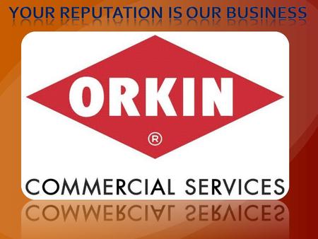 WITH OVER 400 LOCATIONS……………ORKIN SERVES APPROXIMATELY 2 MILLION RESIDENTIAL AND COMMERCIAL CUSTOMERS PROVIDING THEM PEST CONTROL SERVICES.