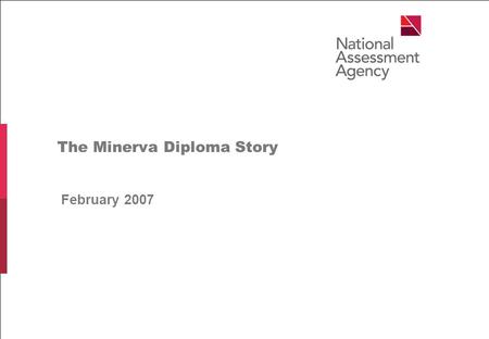 The Minerva Diploma Story February 2007. The Minerva Diploma Story Minerva QCA Qualifications Catalogue MIAP Learner Registration Service 1 Learner enrols.