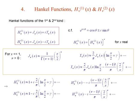 4.Hankel Functions, H (1) (x) & H (2) (x) Hankel functions of the 1 st & 2 nd kind : c.f. for x real For x 0 : 