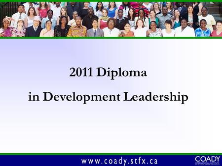 2011 Diploma in Development Leadership. GOALS OF THE PROGRAM.