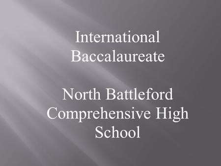 International Baccalaureate North Battleford Comprehensive High School.