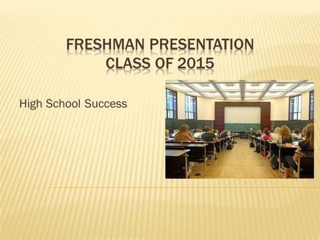 High School Success  Class of 2015  A-C Chris Jones  D-Z Karen Hinds  Class of 2015 – Gifted Students  Amie Hickel.