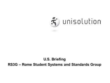 U.S. Briefing RS3G – Rome Student Systems and Standards Group.