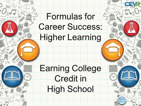 Formulas for Career Success: Higher Learning Earning College Credit in High School 1.