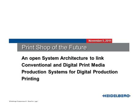 © Heidelberger Druckmaschinen AG Rainer Prosi page 1 November 5, 2011 Print Shop of the Future An open System Architecture to link Conventional and Digital.