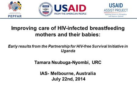 1 Improving care of HIV-infected breastfeeding mothers and their babies: Early results from the Partnership for HIV-free Survival Initiative in Uganda.