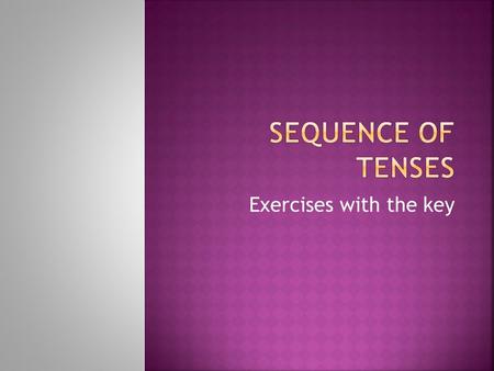 Sequence of tenses Exercises with the key.