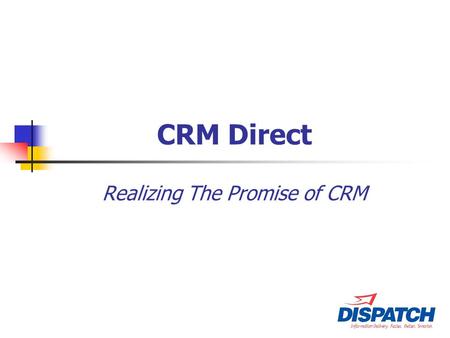 CRM Direct Realizing The Promise of CRM. CRM – The Promise Most software company’s CRM functionality provides their customers with a very powerful tool.