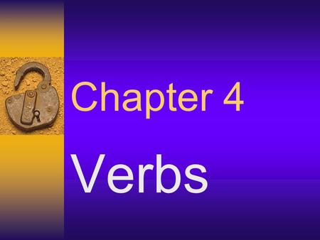 Chapter 4 Verbs. Part 1 Verb  A word used to express an action, condition, or a state of being.