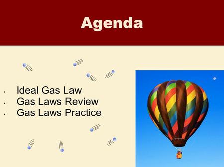 Agenda Ideal Gas Law Gas Laws Review Gas Laws Practice.