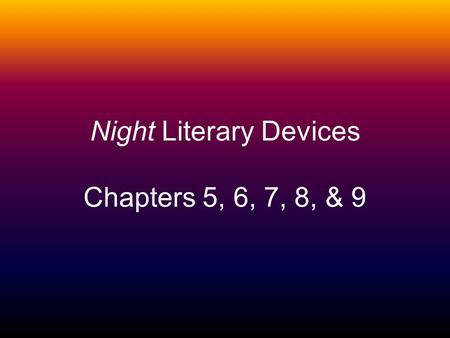 Night Literary Devices Chapters 5, 6, 7, 8, & 9