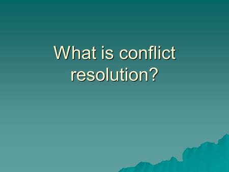 What is conflict resolution?