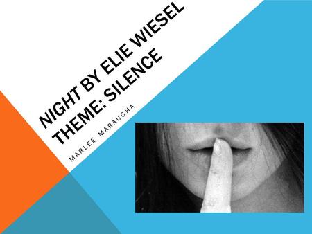 NIGHT BY ELIE WIESEL THEME: SILENCE MARLEE MARAUGHA.
