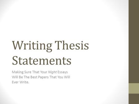 Writing Thesis Statements Making Sure That Your Night Essays Will Be The Best Papers That You Will Ever Write.