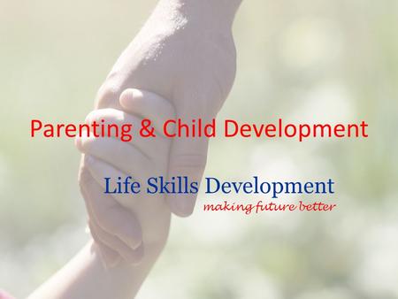 Parenting & Child Development Life Skills Development making future better.