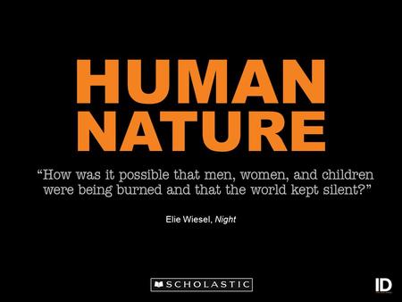 HUMAN NATURE Elie Wiesel, Night. “The opposite of love is not hate, it’s indifference.” Elie Wiesel, Holocaust survivor and humanitarian.
