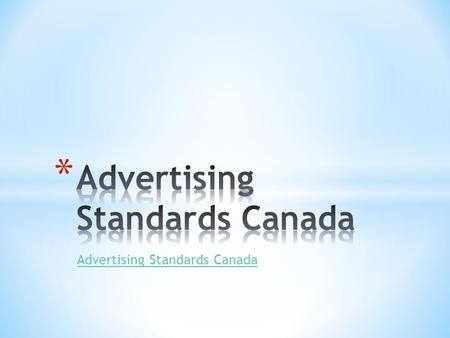 Advertising Standards Canada. * Non-profit organization * Mandate is to maintain consumers’ confidence in advertising * Two divisions * Canadian code.