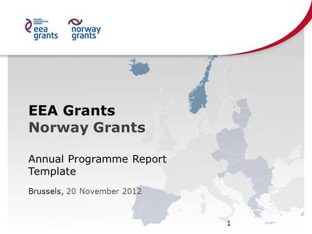 EEA Grants Norway Grants Annual Programme Report Template Brussels, 20 November 2012 1.