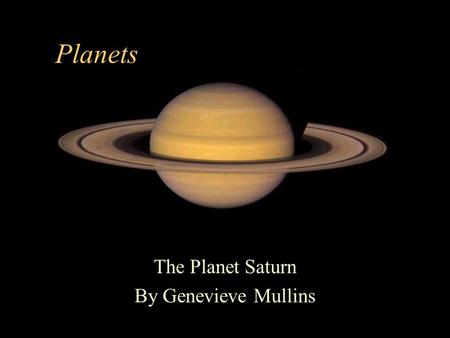 Planets The Planet Saturn By Genevieve Mullins Saturn’s Location There are nine planets in our Solar System. Saturn is the 6th planet from the Sun.