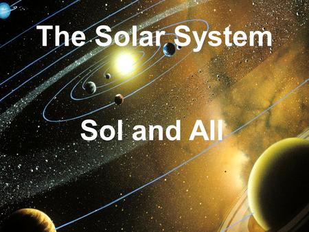 The Solar System Sol and All. I. The Sun A. Sol 1. Type: yellow dwarf 2. Diameter: 1,393,000 kilometers 3. Mass: 2 x 1030 kg (333,060 Earths) 4. Surface.