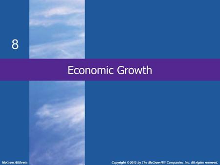 Economic Growth 8 McGraw-Hill/IrwinCopyright © 2012 by The McGraw-Hill Companies, Inc. All rights reserved.