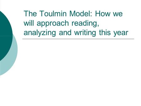 The Toulmin Model: How we will approach reading, analyzing and writing this year.