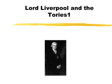 Lord Liverpool and the Tories1. Introduction zBetween 1792 and 1815,with brief intervals, Britain had been at war with Napoleonic France. zBefore 1792.