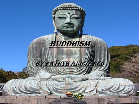 Buddhism By Patryk and Jared Buddhism Religion Buddhism is one of the major religions in the world. It has 385 million followers! Including dogs!