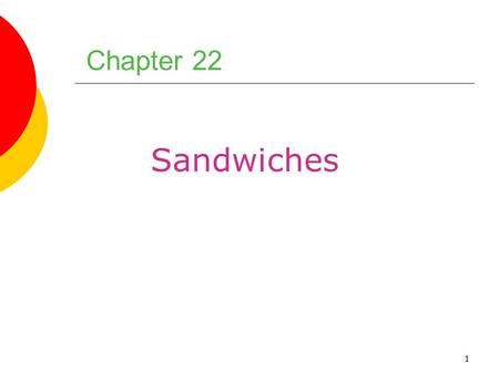 1 Chapter 22 Sandwiches. 2 Chapter Objectives 1. Select, store, and serve fresh, good- quality breads for sandwiches. 2. Use sandwich spreads correctly.