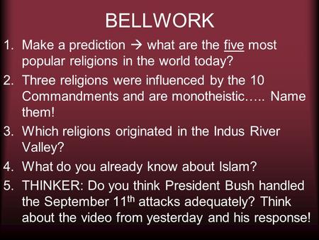 BELLWORK 1.Make a prediction  what are the five most popular religions in the world today? 2.Three religions were influenced by the 10 Commandments and.