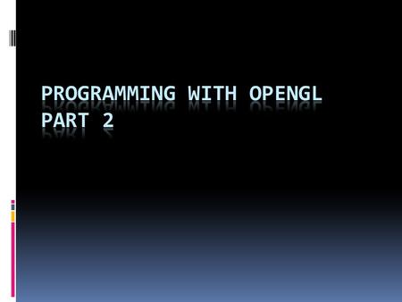 1. OpenGL/GLU/GLUT  OpenGL v4.0 (latest) is the “core” library that is platform independent  GLUT v3.7 is an auxiliary library that handles window creation,