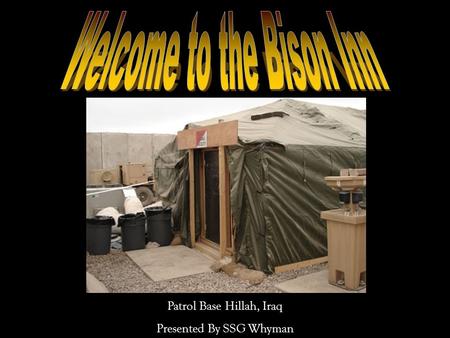 Patrol Base Hillah, Iraq Presented By SSG Whyman.