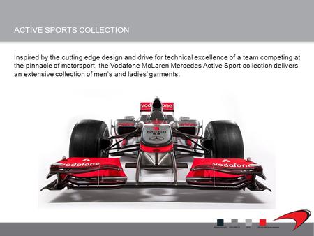 ACTIVE SPORTS COLLECTION Inspired by the cutting edge design and drive for technical excellence of a team competing at the pinnacle of motorsport, the.