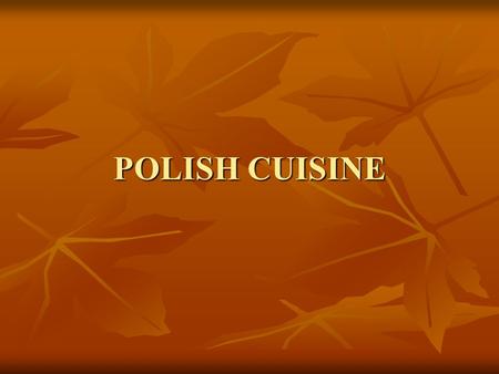 POLISH CUISINE. Żurek – soured rye flour based soup served with white sausage and hard-boiled egg Żurek – soured rye flour based soup served with white.