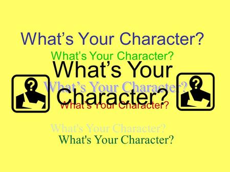 What’s Your Character? What’s Your Character? What's Your Character? What’s Your Character?