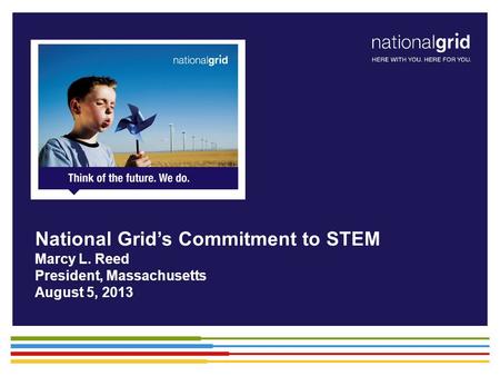 National Grid’s Commitment to STEM Marcy L. Reed President, Massachusetts August 5, 2013.
