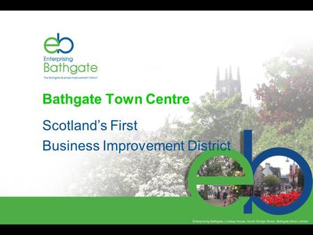 Bathgate Town Centre Scotland’s First Business Improvement District.